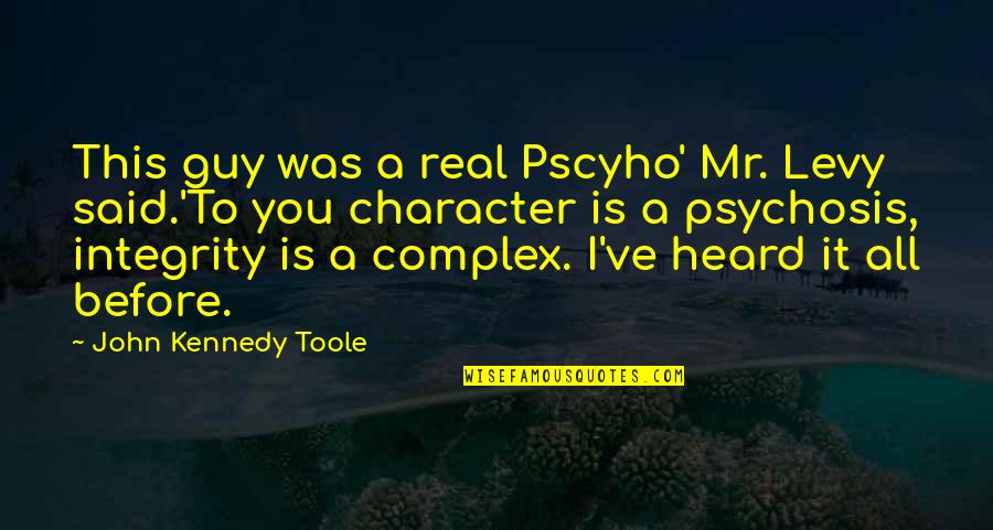 Funny Real Quotes By John Kennedy Toole: This guy was a real Pscyho' Mr. Levy