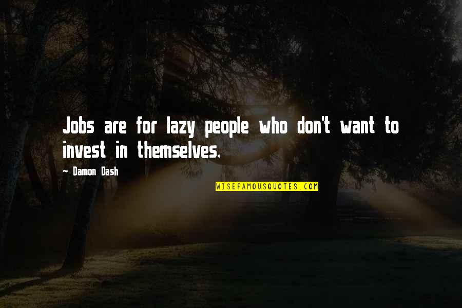 Funny Realists Quotes By Damon Dash: Jobs are for lazy people who don't want