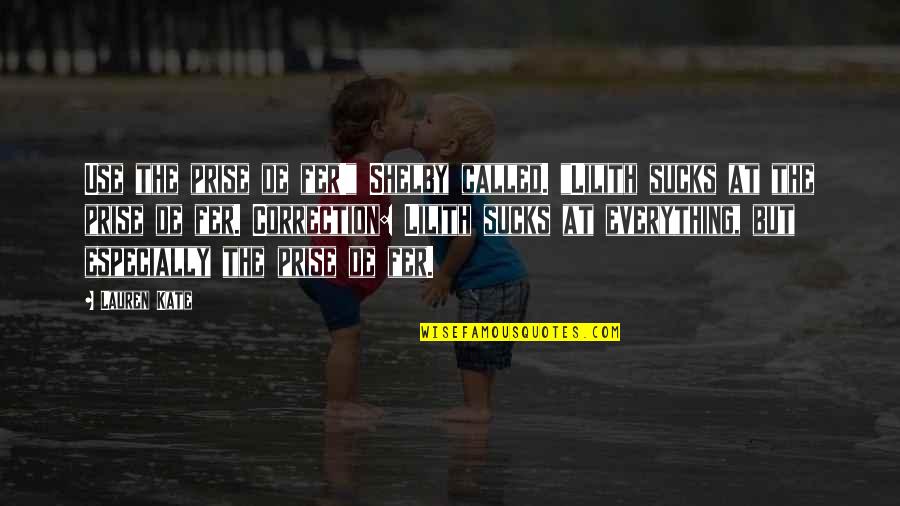 Funny Reality Of Life Quotes By Lauren Kate: Use the prise de fer!" Shelby called. "Lilith Funny Reality Of Life Quotes By Lauren Kate: Use the prise de fer!" Shelby called. "Lilith