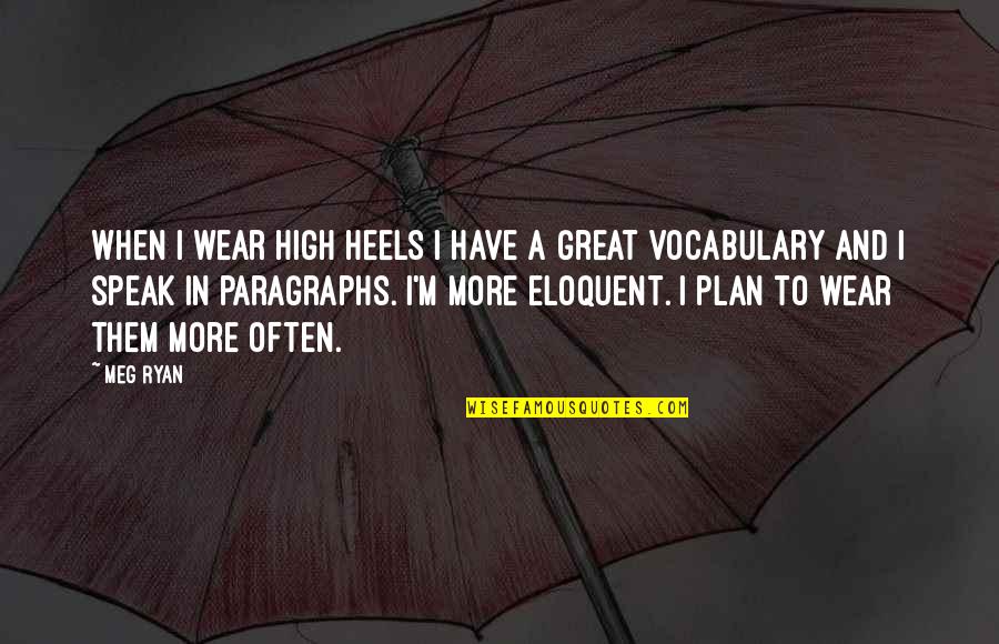 Funny Reality Of Life Quotes By Meg Ryan: When I wear high heels I have a