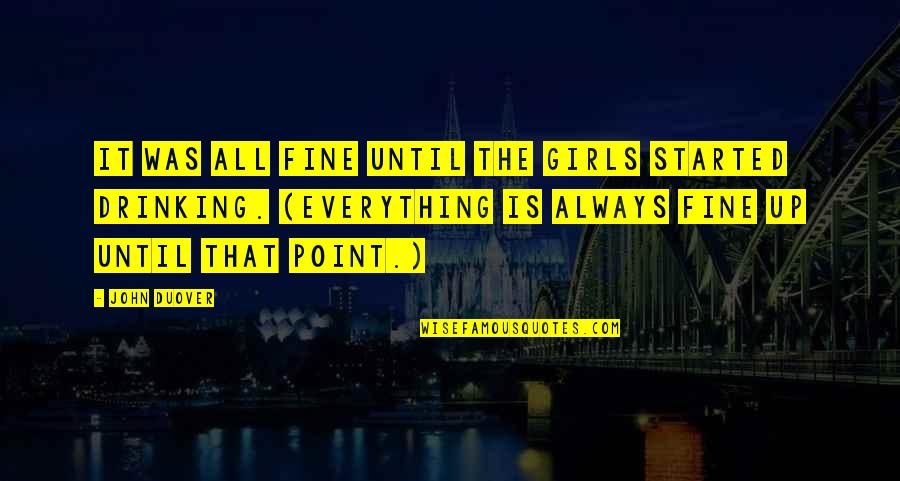 Funny Reality Quotes By John Duover: It was all fine until the girls started