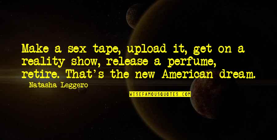 Funny Reality Quotes By Natasha Leggero: Make a sex tape, upload it, get on