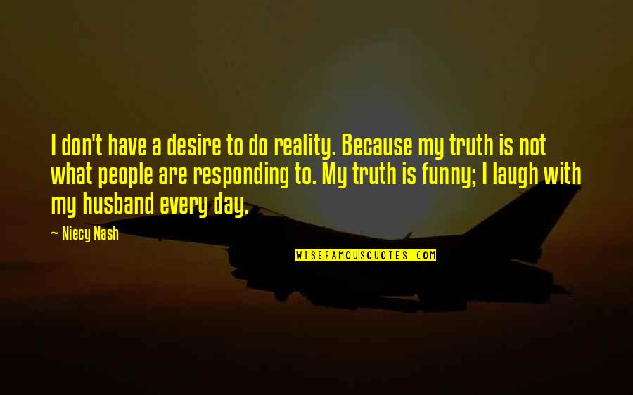 Funny Reality Quotes By Niecy Nash: I don't have a desire to do reality.