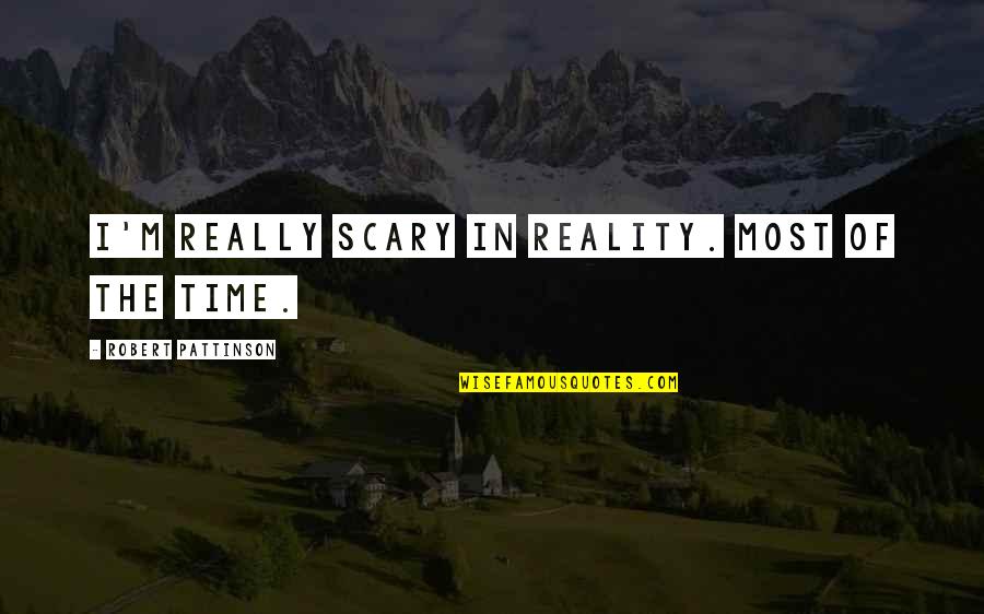 Funny Reality Quotes By Robert Pattinson: I'm really scary in reality. Most of the