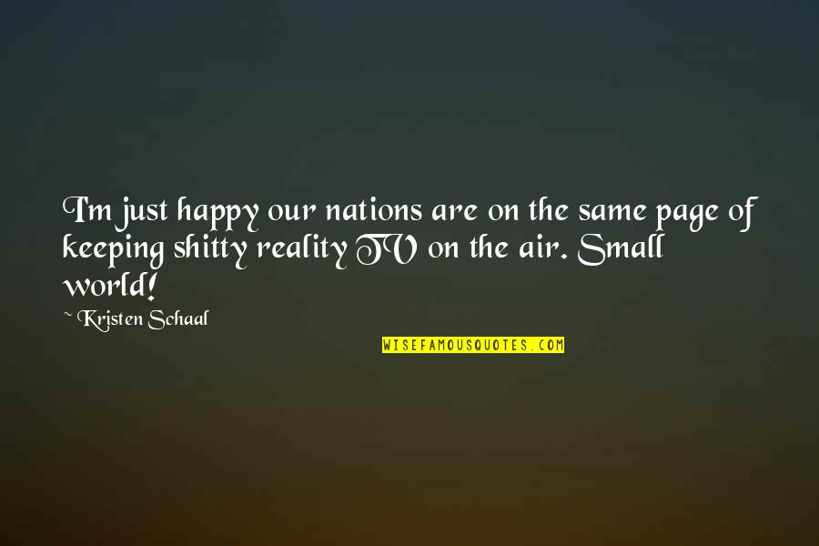 Funny Reality Tv Quotes By Kristen Schaal: I'm just happy our nations are on the Funny Reality Tv Quotes By Kristen Schaal: I'm just happy our nations are on the