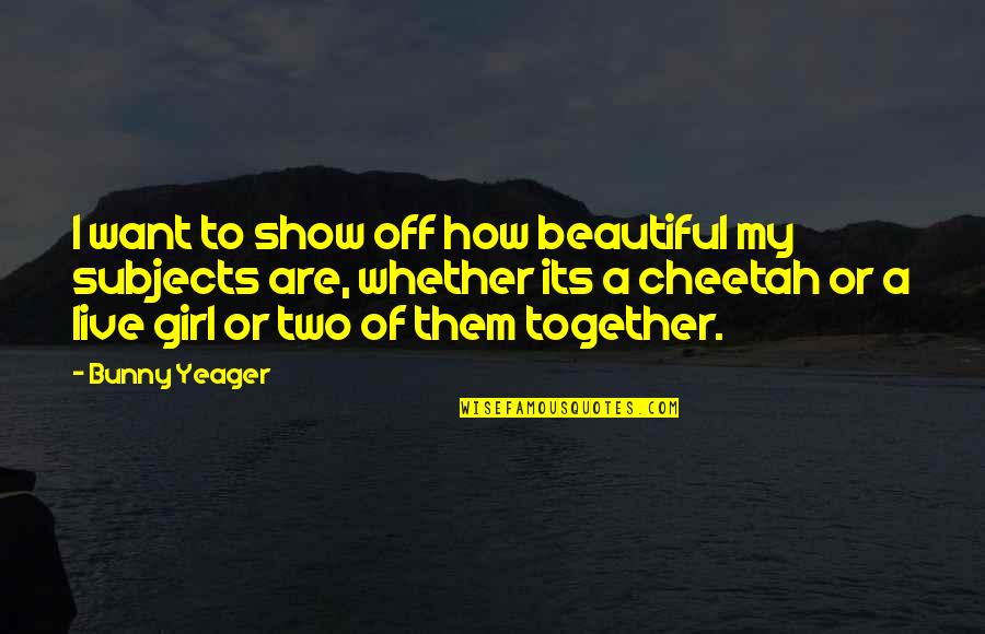 Funny Rebel Quotes By Bunny Yeager: I want to show off how beautiful my Funny Rebel Quotes By Bunny Yeager: I want to show off how beautiful my