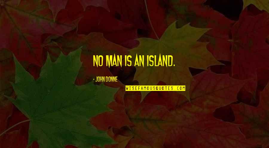 Funny Rebellious Quotes By John Donne: No man is an island.