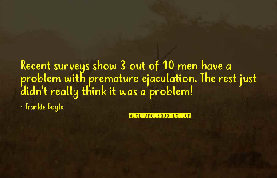 Funny Recent Quotes By Frankie Boyle: Recent surveys show 3 out of 10 men