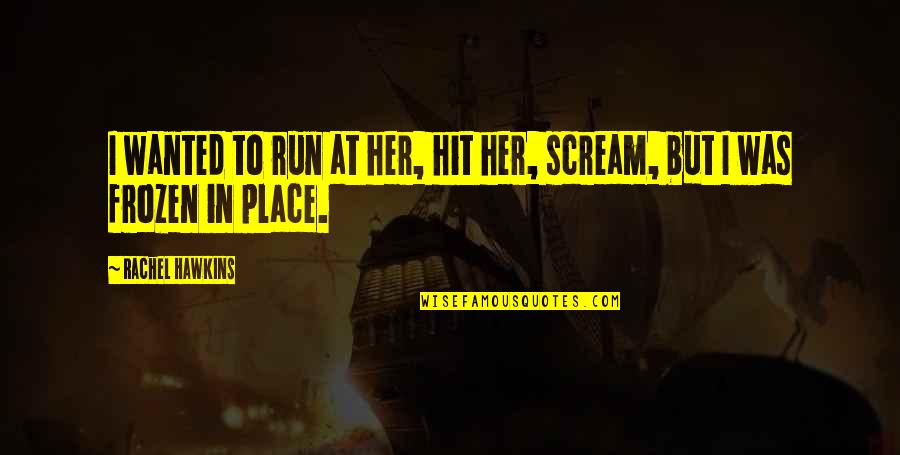 Funny Recipe Book Quotes By Rachel Hawkins: I wanted to run at her, hit her, Funny Recipe Book Quotes By Rachel Hawkins: I wanted to run at her, hit her,