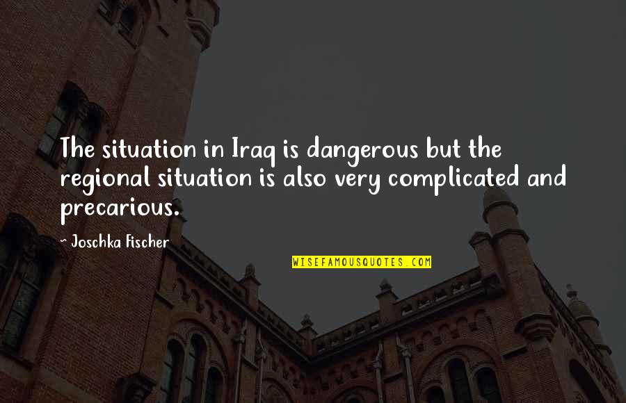 Funny Recovering From Surgery Quotes By Joschka Fischer: The situation in Iraq is dangerous but the