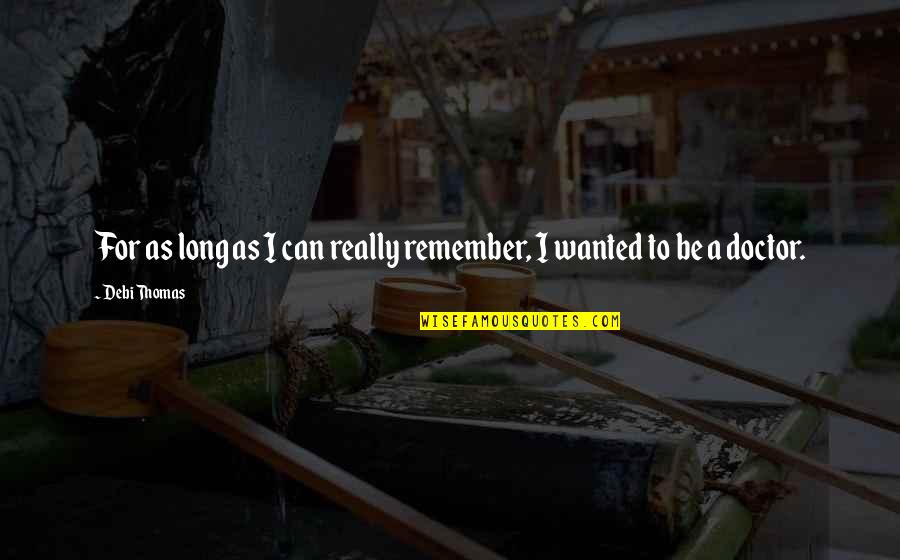 Funny Recovery From Surgery Quotes By Debi Thomas: For as long as I can really remember,