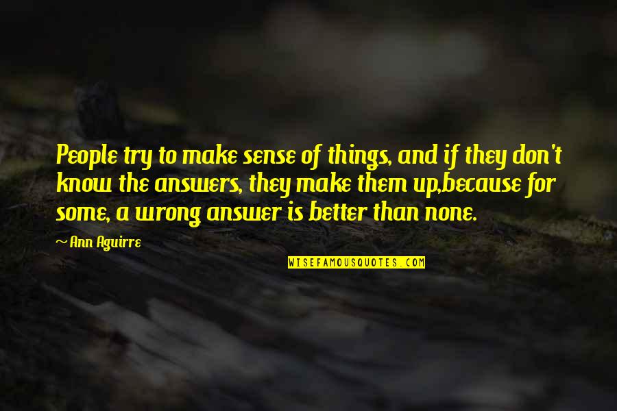 Funny Red Quotes By Ann Aguirre: People try to make sense of things, and Funny Red Quotes By Ann Aguirre: People try to make sense of things, and