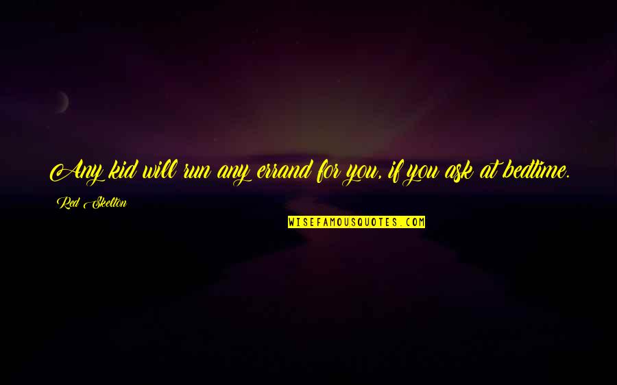Funny Red Quotes By Red Skelton: Any kid will run any errand for you,