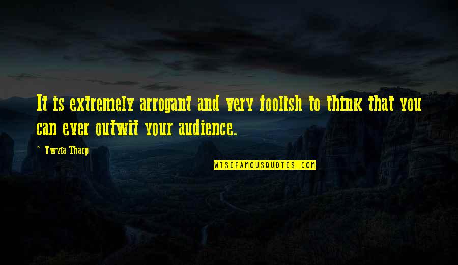 Funny Redneck American Quotes By Twyla Tharp: It is extremely arrogant and very foolish to
