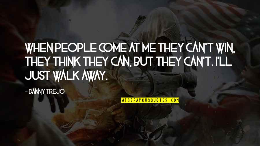 Funny Redneck Jokes Quotes By Danny Trejo: When people come at me they can't win, Funny Redneck Jokes Quotes By Danny Trejo: When people come at me they can't win,