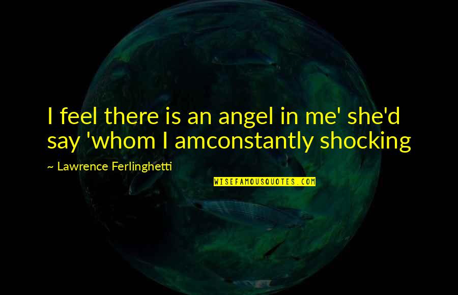 Funny Redneck Jokes Quotes By Lawrence Ferlinghetti: I feel there is an angel in me' Funny Redneck Jokes Quotes By Lawrence Ferlinghetti: I feel there is an angel in me'