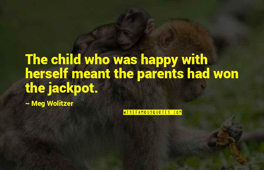 Funny Redneck Senior Quotes By Meg Wolitzer: The child who was happy with herself meant
