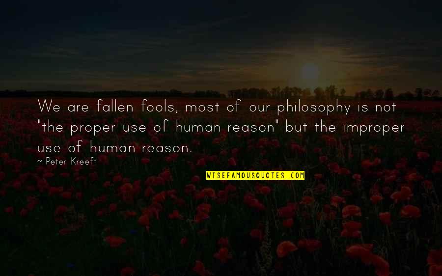 Funny Redundancy Quotes By Peter Kreeft: We are fallen fools, most of our philosophy