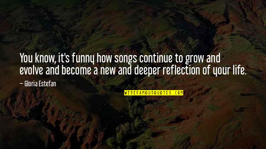 Funny Reflection Quotes By Gloria Estefan: You know, it's funny how songs continue to