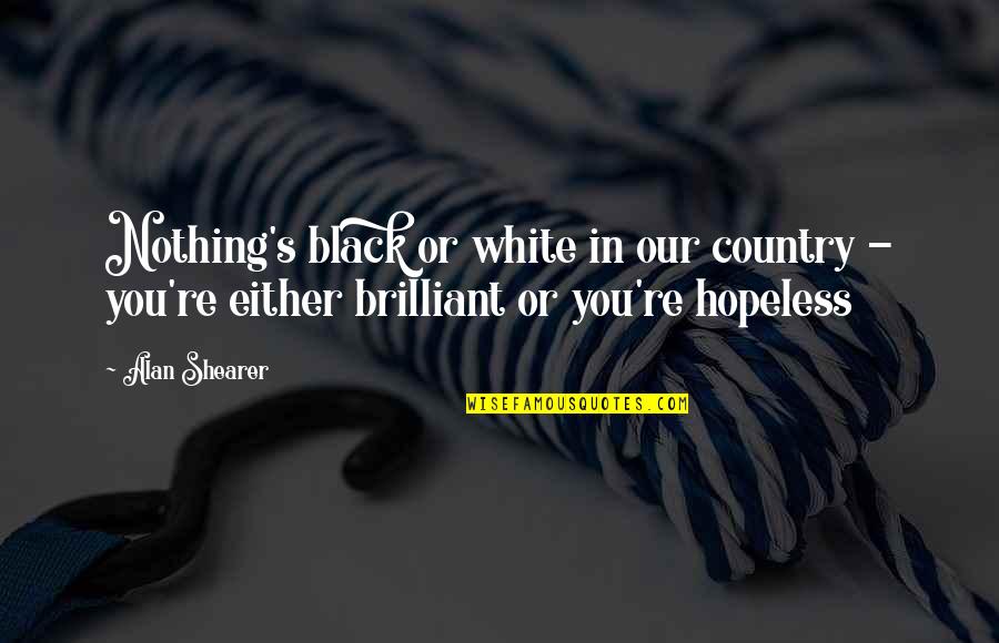 Funny Refrigerator Magnets Quotes By Alan Shearer: Nothing's black or white in our country -