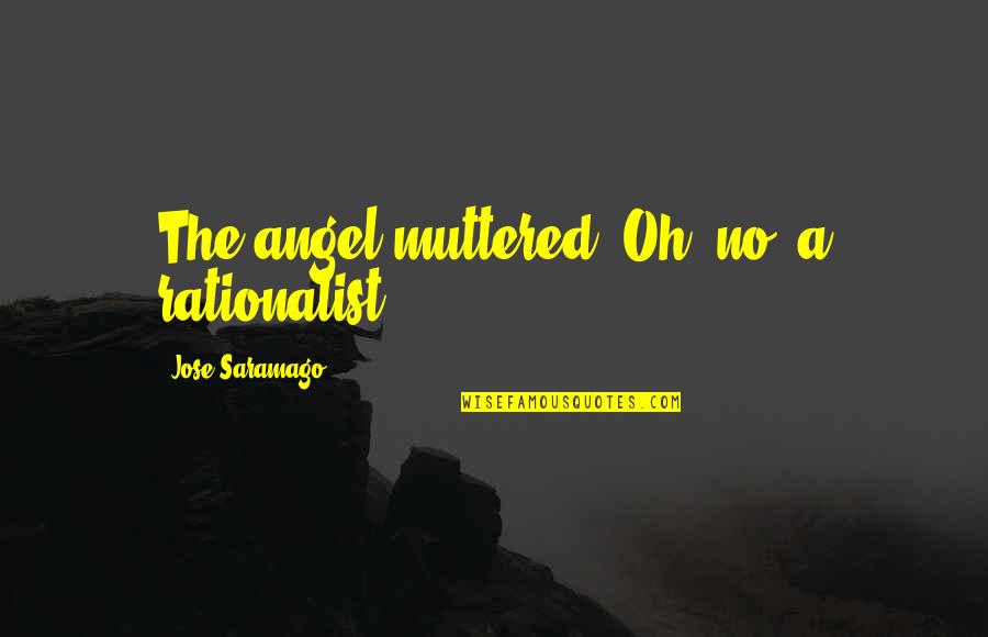 Funny Refrigerator Magnets Quotes By Jose Saramago: The angel muttered, Oh, no, a rationalist,
