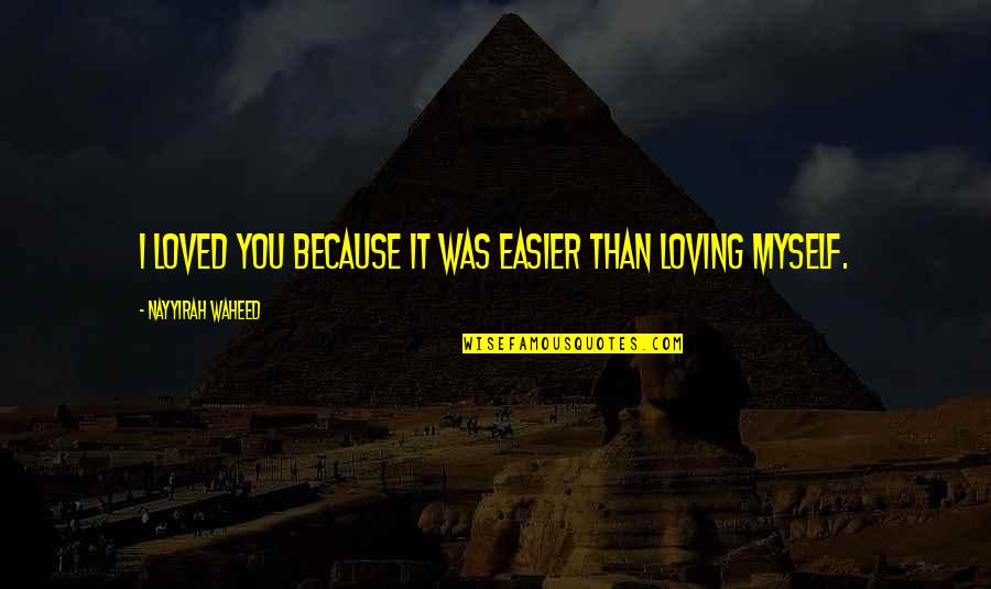 Funny Reggae Quotes By Nayyirah Waheed: I loved you because it was easier than