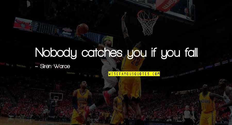 Funny Regifting Quotes By Siren Waroe: Nobody catches you if you fall.