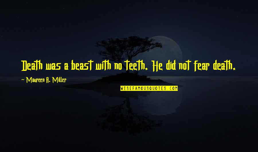 Funny Rehearsal Dinner Toasts Quotes By Maureen A. Miller: Death was a beast with no teeth. He