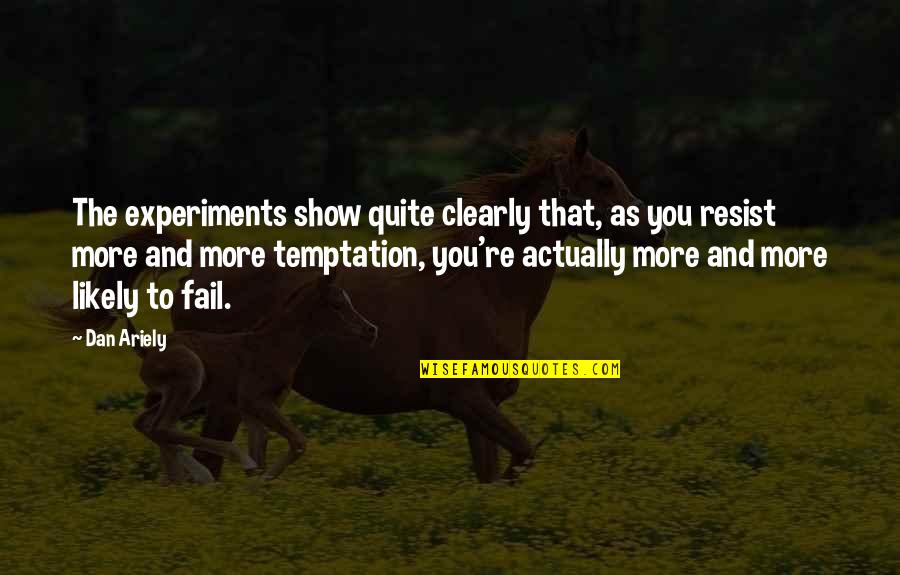 Funny Rejuvenation Quotes By Dan Ariely: The experiments show quite clearly that, as you