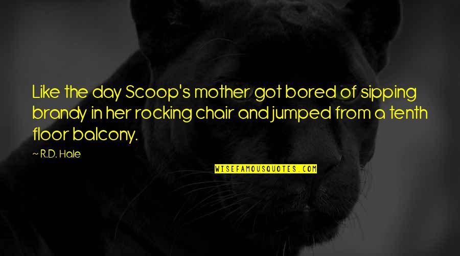 Funny Relatable School Quotes By R.D. Hale: Like the day Scoop's mother got bored of