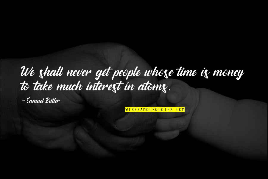 Funny Relate Quotes By Samuel Butler: We shall never get people whose time is