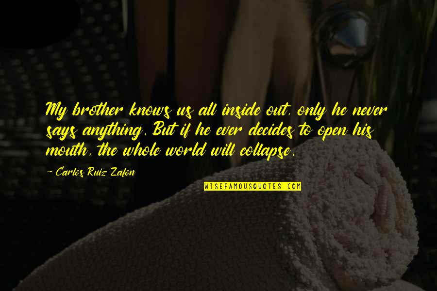 Funny Related Quotes By Carlos Ruiz Zafon: My brother knows us all inside out, only