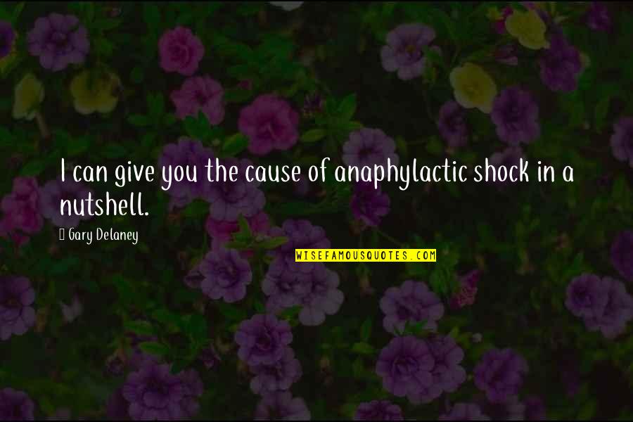 Funny Relationship Anniversary Quotes By Gary Delaney: I can give you the cause of anaphylactic