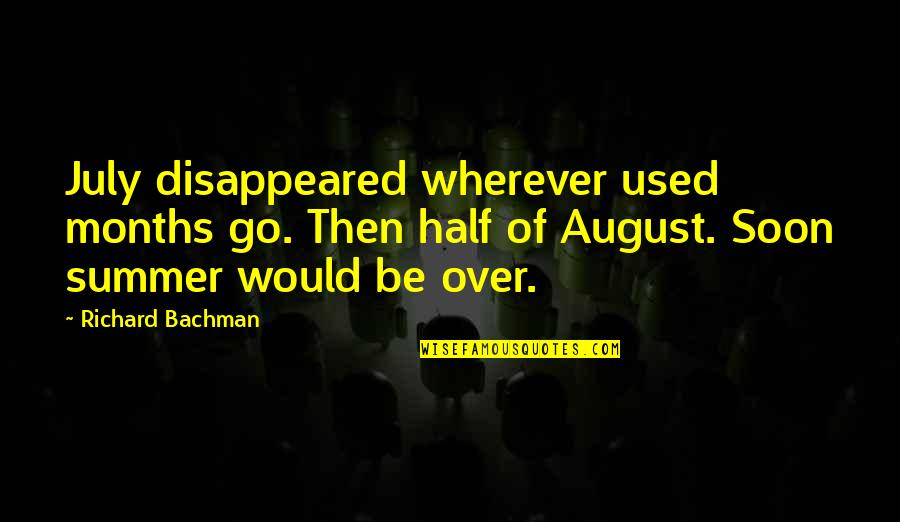 Funny Relationship Anniversary Quotes By Richard Bachman: July disappeared wherever used months go. Then half Funny Relationship Anniversary Quotes By Richard Bachman: July disappeared wherever used months go. Then half