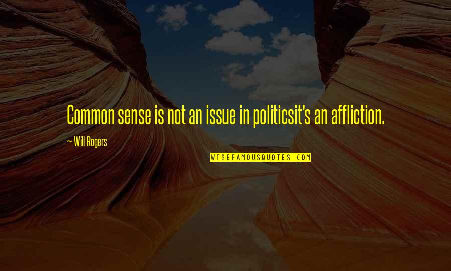 Funny Relationship Anniversary Quotes By Will Rogers: Common sense is not an issue in politicsit's