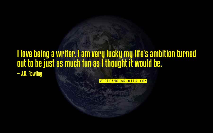 Funny Relationship Goals Quotes By J.K. Rowling: I love being a writer. I am very