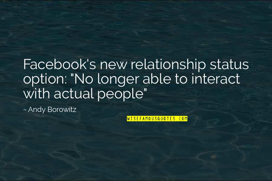 Funny Relationship Quotes By Andy Borowitz: Facebook's new relationship status option: "No longer able