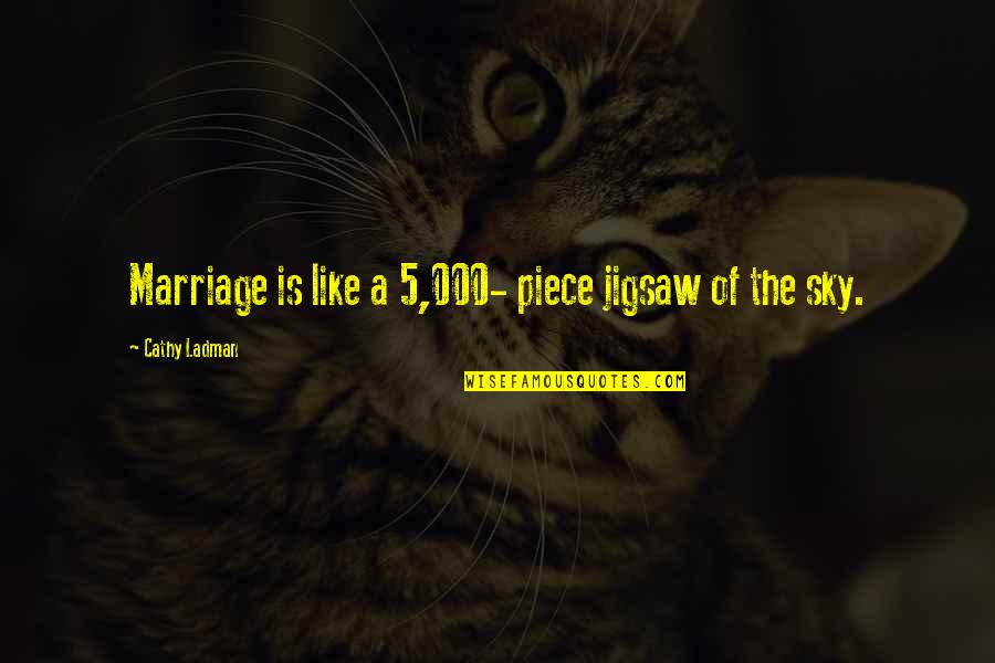 Funny Relationship Quotes By Cathy Ladman: Marriage is like a 5,000- piece jigsaw of