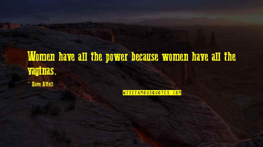 Funny Relationship Quotes By Dave Attell: Women have all the power because women have