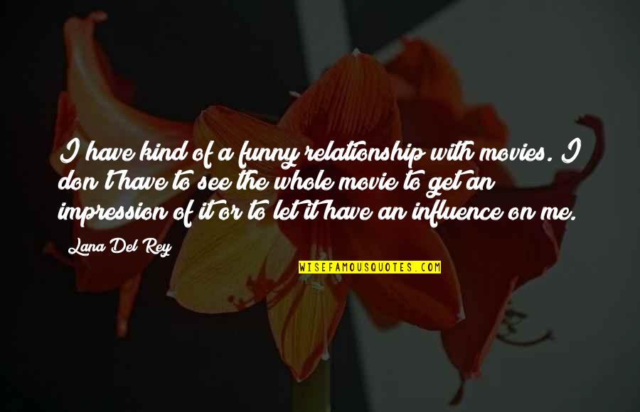 Funny Relationship Quotes By Lana Del Rey: I have kind of a funny relationship with