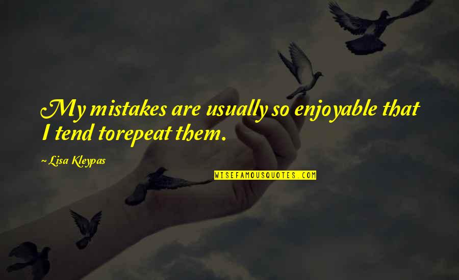 Funny Relationship Short Quotes By Lisa Kleypas: My mistakes are usually so enjoyable that I