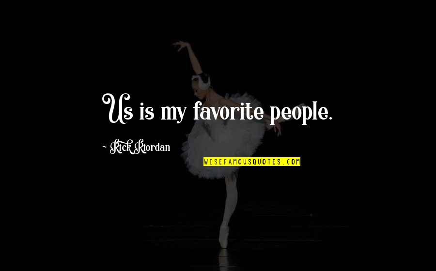 Funny Relationships Quotes By Rick Riordan: Us is my favorite people.