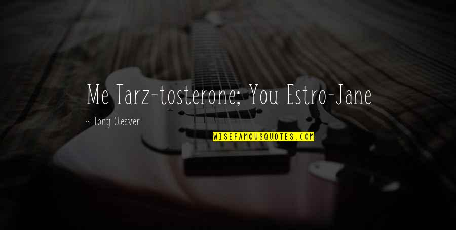 Funny Relationships Quotes By Tony Cleaver: Me Tarz-tosterone; You Estro-Jane