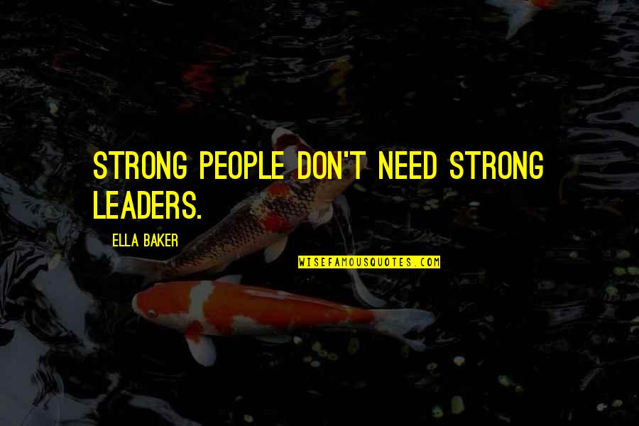 Funny Relax Quotes By Ella Baker: Strong people don't need strong leaders.