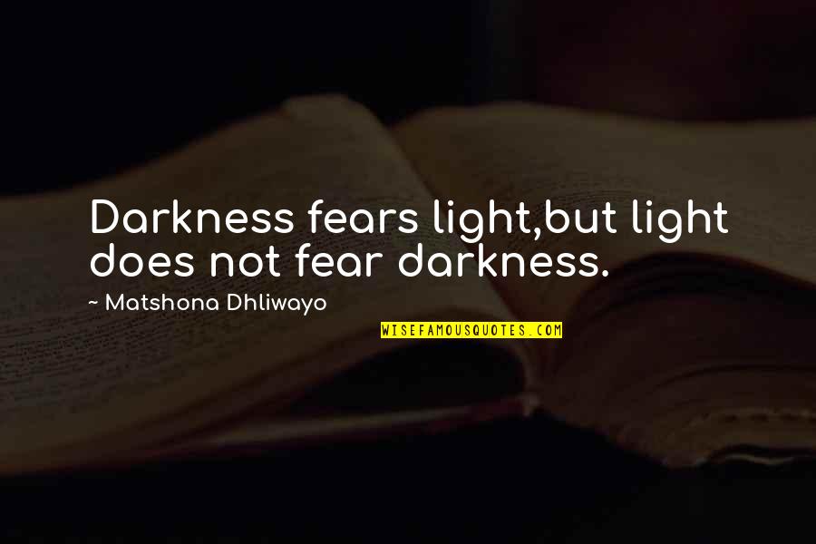 Funny Religious Quotes By Matshona Dhliwayo: Darkness fears light,but light does not fear darkness.