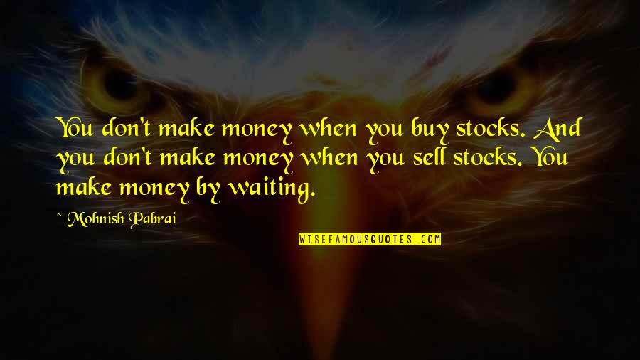 Funny Religious Quotes By Mohnish Pabrai: You don't make money when you buy stocks.