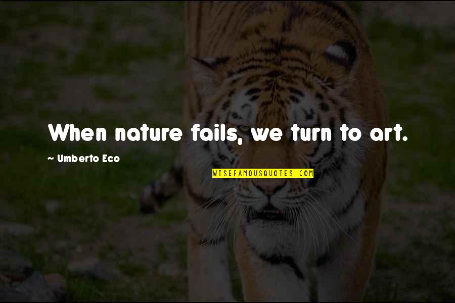 Funny Religious Quotes By Umberto Eco: When nature fails, we turn to art.