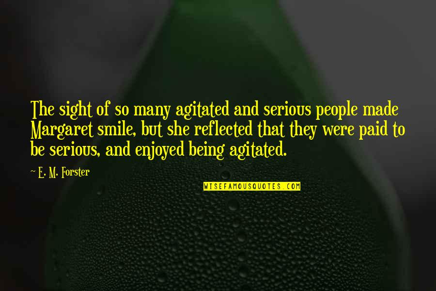 Funny Remark Quotes By E. M. Forster: The sight of so many agitated and serious