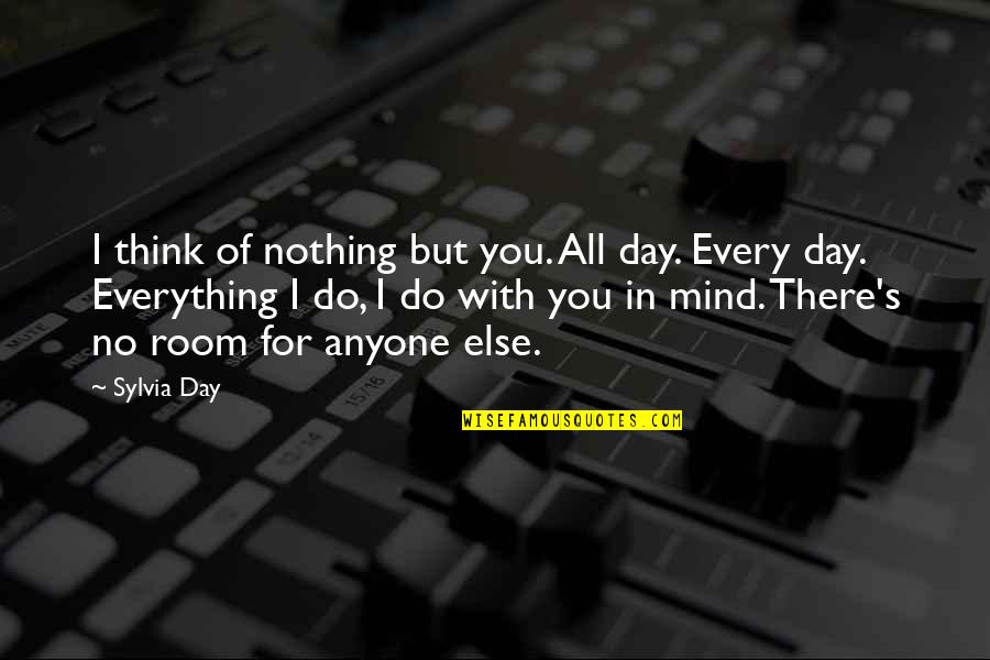 Funny Reminders Quotes By Sylvia Day: I think of nothing but you. All day.
