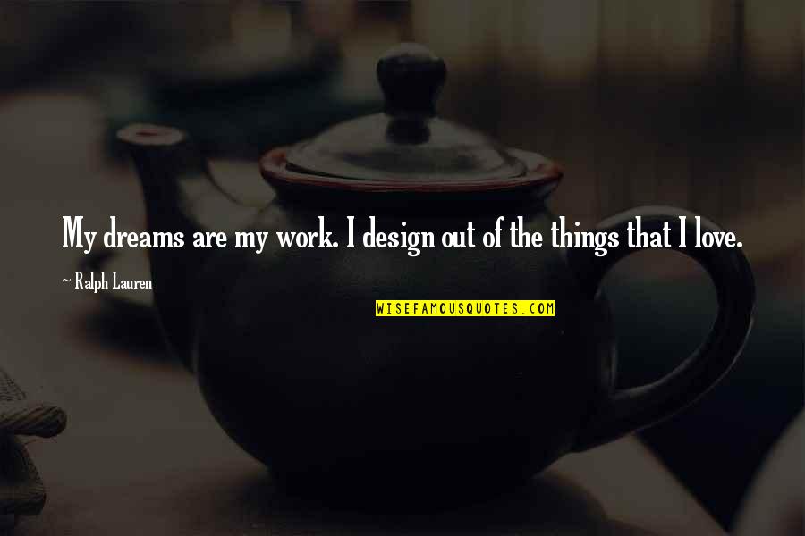 Funny Remote Control Quotes By Ralph Lauren: My dreams are my work. I design out